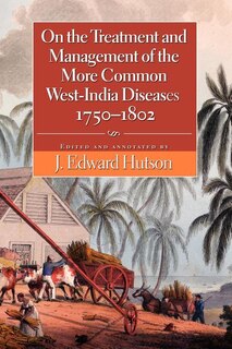 Front cover_On The Treatment And Management Of The More Common West-india Diseases, 1750-1802