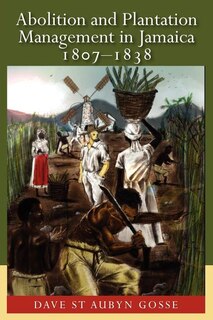 Couverture_Abolition And Plantation Management In Jamaica, 1807-1838