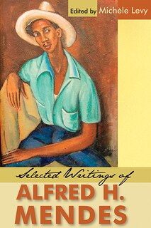 Couverture_Selected Writings Of Alfred H. Mendes