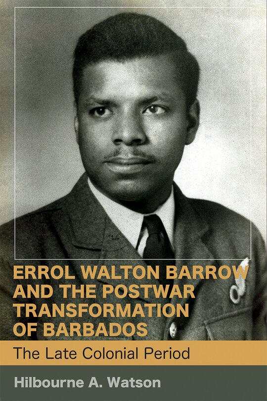 Front cover_Errol Walton Barrow and the Postwar Transformation of Barbados (Vol. 1)