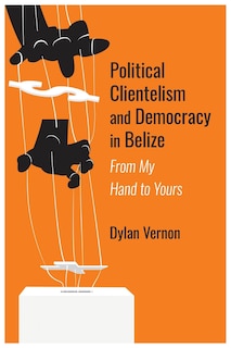Front cover_Political Clientelism and Democracy in Belize