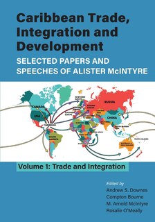 Front cover_Caribbean Trade, Integration and Development - Selected Papers and Speeches of Alister McIntyre (Vol. 1)
