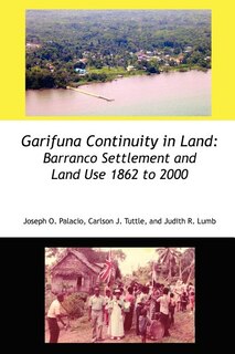 Garifuna Continuity In Land: Barranco Settlement And Land Use 1862 To 2000
