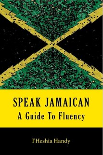 Speak Jamaican: A Guide to Fluency