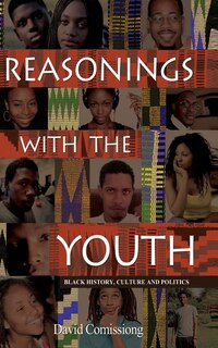 Reasonings With The Youth: Black History, Culture & Politics