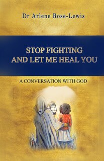 Front cover_Stop Fighting and Let Me Heal You