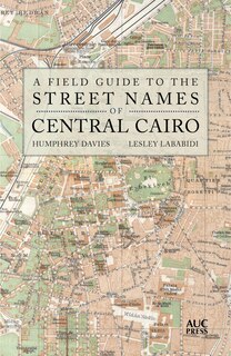 Front cover_A Field Guide To The Street Names Of Central Cairo