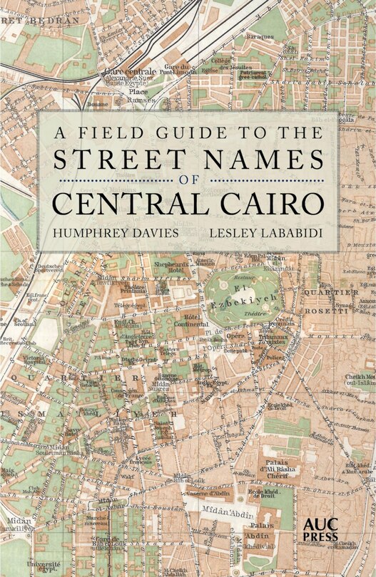 Front cover_A Field Guide To The Street Names Of Central Cairo