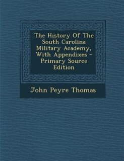 Front cover_The History Of The South Carolina Military Academy, With Appendixes
