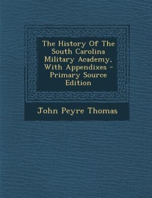 Front cover_The History Of The South Carolina Military Academy, With Appendixes