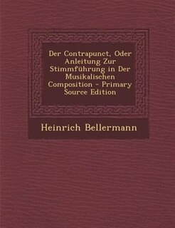 Front cover_Der Contrapunct, Oder Anleitung Zur Stimmf&uuml;hrung in Der Musikalischen Composition - Primary Source Edition