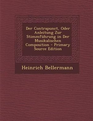 Front cover_Der Contrapunct, Oder Anleitung Zur Stimmf&uuml;hrung in Der Musikalischen Composition - Primary Source Edition