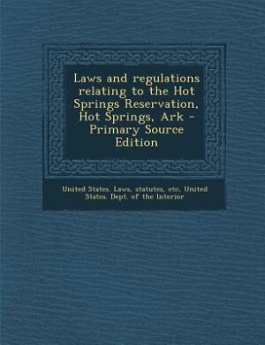 Front cover_Laws and regulations relating to the Hot Springs Reservation, Hot Springs, Ark - Primary Source Edition