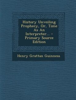 Couverture_History Unveiling Prophecy, Or, Time As An Interpreter...