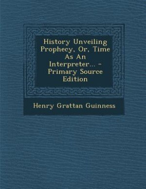 Couverture_History Unveiling Prophecy, Or, Time As An Interpreter...