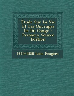 Couverture_Étude Sur La Vie Et Les Ouvrages De Du Cange - Primary Source Edition