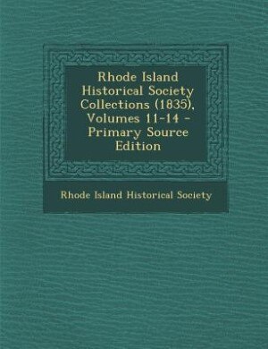 Front cover_Rhode Island Historical Society Collections (1835), Volumes 11-14 - Primary Source Edition