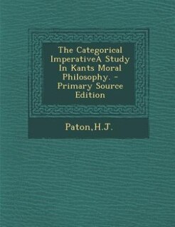 Front cover_The Categorical ImperativeA Study In Kants Moral Philosophy.