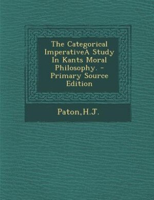 Front cover_The Categorical ImperativeA Study In Kants Moral Philosophy.