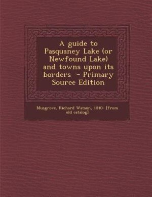 Couverture_A guide to Pasquaney Lake (or Newfound Lake) and towns upon its borders