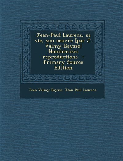 Couverture_Jean-Paul Laurens, sa vie, son oeuvre [par J. Valmy-Baysse] Nombreuses reproductions