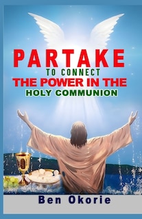 Partake To Connect The Power In The Holy Communion