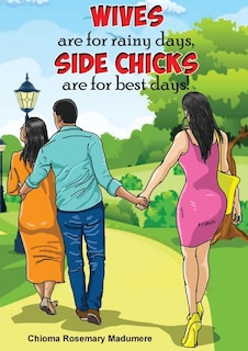 Front cover_Wives are for rainy days, side chicks are for best days