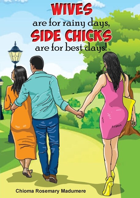 Front cover_Wives are for rainy days, side chicks are for best days