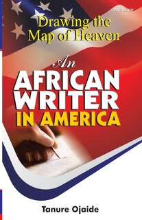 Front cover_Drawing The Map Of Heaven. An African Writer In America