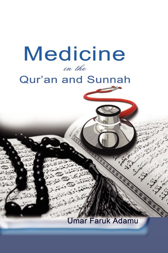 Medicine In The Qur'an And Sunnah. An Intellectual Reappraisal Of The Legacy And Future Of Islamic Medicine And Its Represent