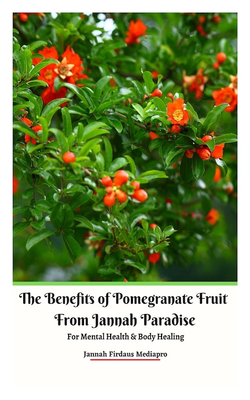 Front cover_The Benefits of Pomegranate Fruit from Jannah Paradise For Mental Health and Body Healing