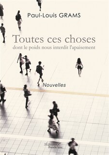 Front cover_Toutes ces choses dont le poids nous interdit l'apaisement