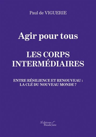 Agir pour tous - Les corps intermédiaires - Entre résilience et renouveau: La clé du nouveau monde