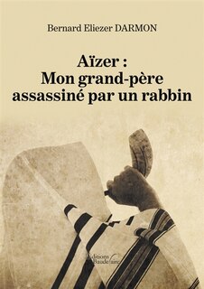 Aïzer: Mon grand-père assassiné par un rabbin