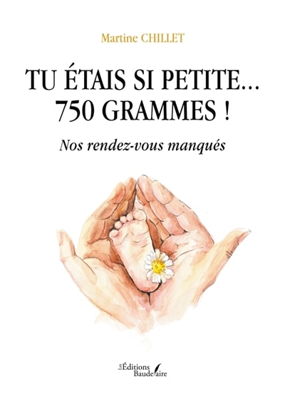 Couverture_Tu étais si petite... 750 grammes ! : Nos rendez-vous manqués