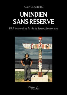 Front cover_Un Indien sans réserve : Récit traversé de la vie de Serge Manigouche