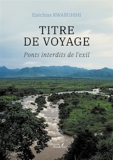 Front cover_Titre de voyage : Ponts interdits de l'exil