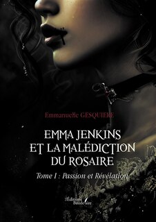 Front cover_Emma Jenkins et la malédiction du Rosaire : Tome I : Passion et Révélation
