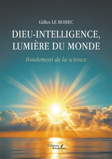 Couverture_Dieu-Intelligence, lumière du monde : Fondement de la science