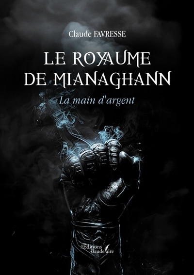 Le royaume de Mianaghann: La main d'argent