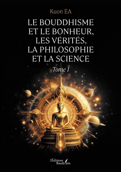 Front cover_Le Bouddhisme et le bonheur, les vérités, la philosophie et la science : Tome 1