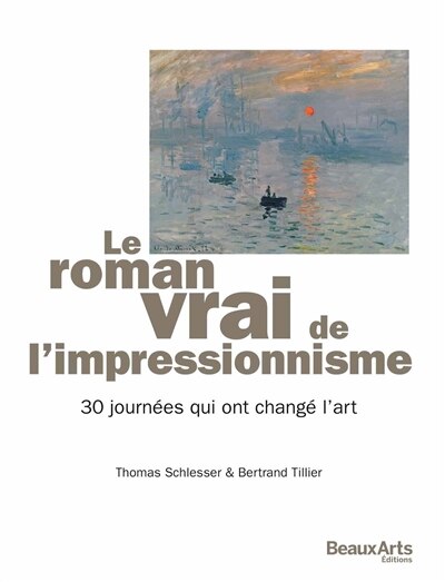 Front cover_Le roman vrai de l'impressionnisme : 30 journées qui ont changé l'art