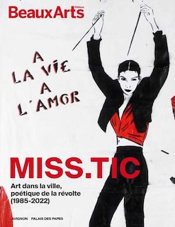Front cover_Miss.Tic : art dans la ville, poétique de la révolte (1985-2022) : à la vie à l'amor, Avignon, palais des Papes
