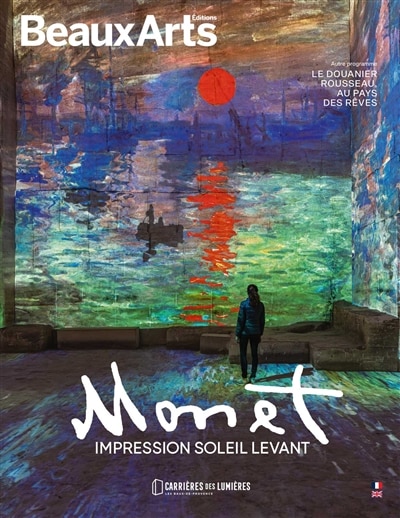 Front cover_Monet, impression soleil levant : Carrières des lumières, Les-Baux-de-Provence : autre programme, le Douanier Rousseau, au pays des rêves