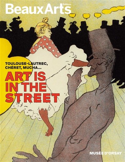 Front cover_Art is in the street : Toulouse-Lautrec, Chéret, Mucha... : musée d'Orsay