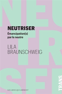 Neutriser: émancipation(s) par le neutre