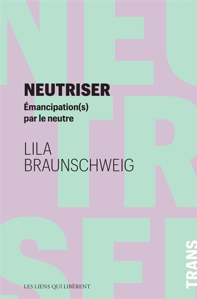 Neutriser: émancipation(s) par le neutre