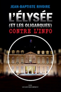Front cover_L' Elysée (et les oligarques) contre l'info