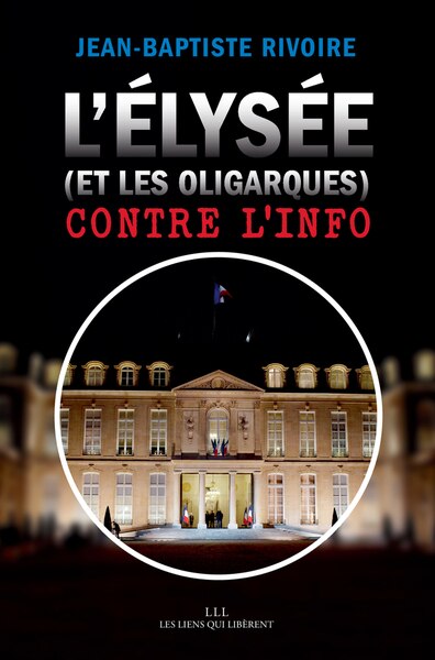 Front cover_L' Elysée (et les oligarques) contre l'info