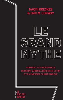 Front cover_Le grand mythe : comment les industriels nous ont appris à détester l'Etat et à vénérer le libre marché
